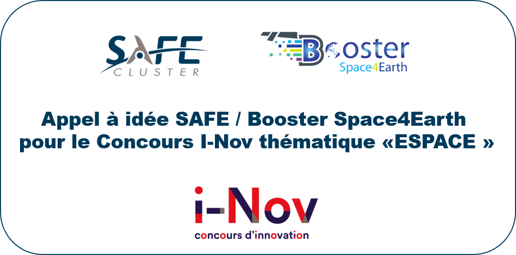 Appel à idée pôle SAFE / Booster Space4Earth pour financement des projets d’innovation I-NOV thématique «ESPACE »