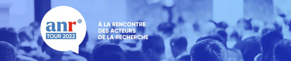 L’ANR TOUR 2022 : un mois de webinaires d’informations et d’échanges avec les communautés scientifiques et gestionnaires d’établissement