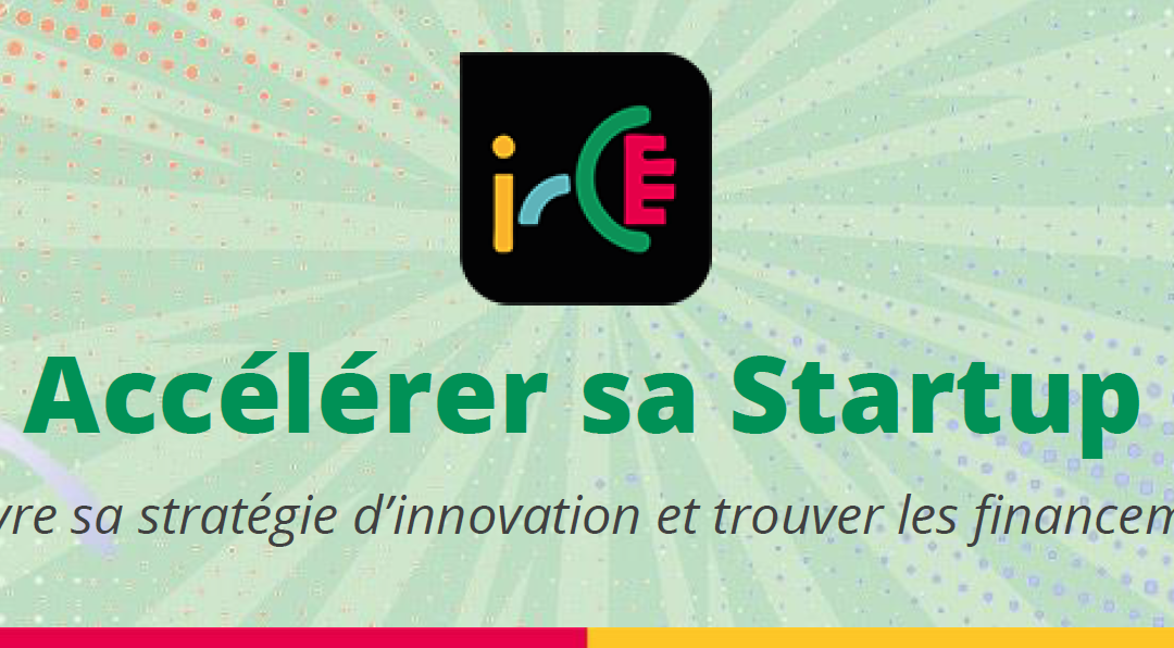 IRCE – Appel à candidatures – “Accélérer sa Startup” 2023