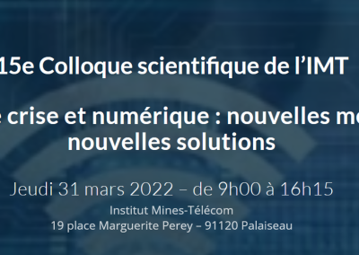 15e Colloque scientifique de l’IMT : Gestion de crise et numérique : nouvelles menaces et nouvelles solutions